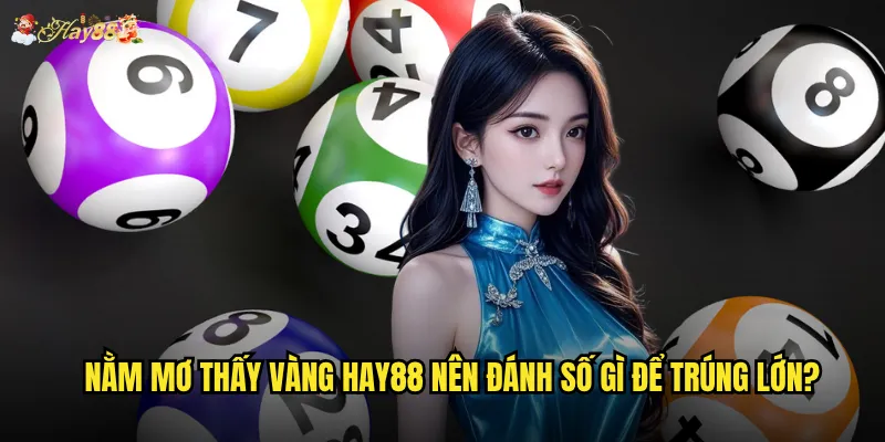 Nằm mơ thấy vàng hay88 nên đánh số gì để trúng lớn?
