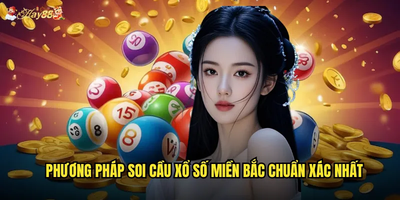 Phương pháp soi cầu xổ số miền Bắc chuẩn xác nhất