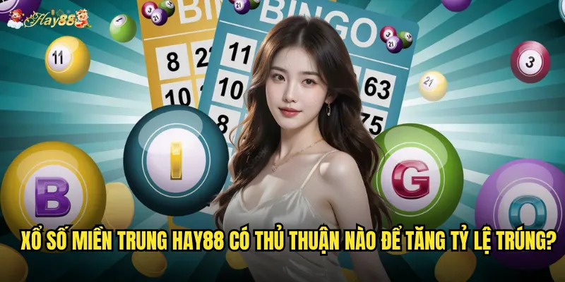 Xổ số miền Trung hay88 có phải là lựa chọn tốt nhất hiện nay? 3 Xổ số miền Trung hay88 có thủ thuận nào để tăng tỷ lệ trúng?