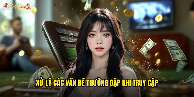 Xử lý các vấn đề thường gặp khi truy cập