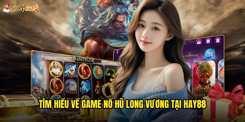Tìm hiểu về game Nổ Hũ Long Vương tại hay88