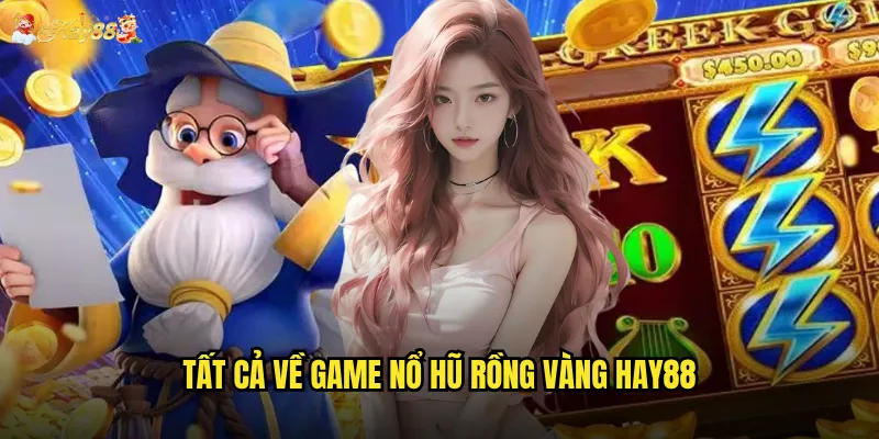 Tất cả về game Nổ Hũ Rồng Vàng hay88