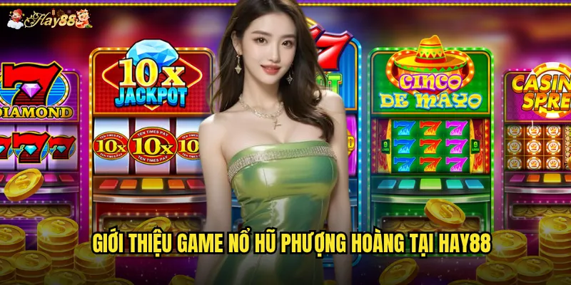 Giới thiệu game Nổ Hũ Phượng Hoàng tại hay88