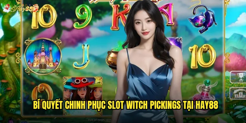 Bí quyết chinh phục Slot Witch Pickings tại hay88