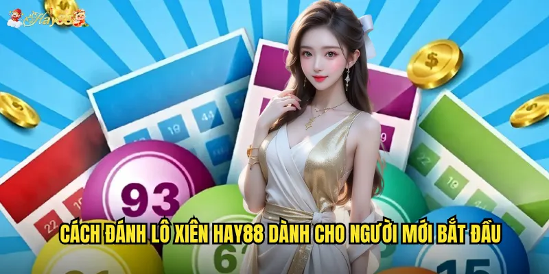 Cách đánh lô xiên hay88 dành cho người mới bắt đầu
